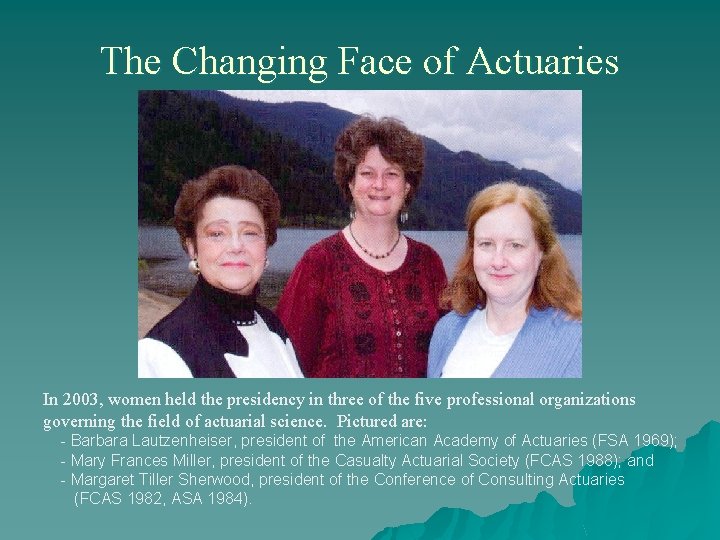 The Changing Face of Actuaries In 2003, women held the presidency in three of