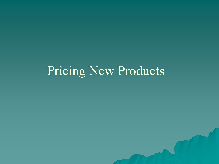 Pricing New Products 