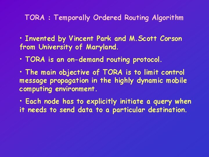 TORA : Temporally Ordered Routing Algorithm • Invented by Vincent Park and M. Scott