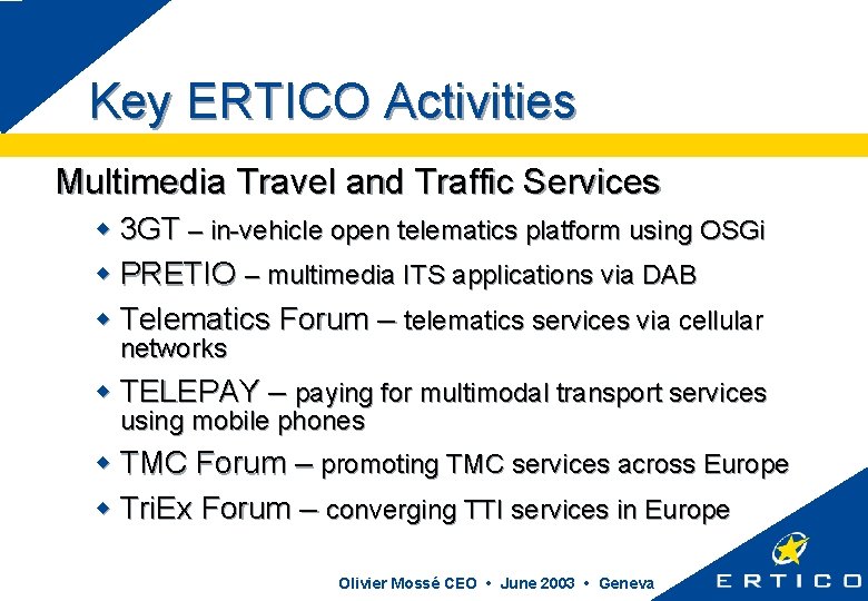 Key ERTICO Activities Multimedia Travel and Traffic Services w 3 GT – in-vehicle open
