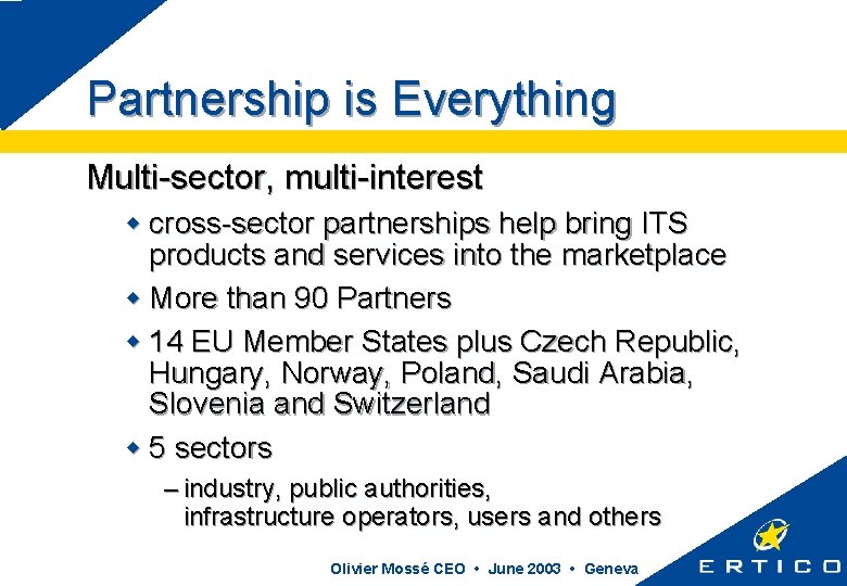 Partnership is Everything Multi-sector, multi-interest w cross-sector partnerships help bring ITS products and services