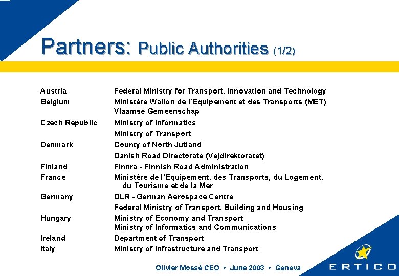 Partners: Public Authorities (1/2) Austria Belgium Czech Republic Denmark Finland France Germany Hungary Ireland