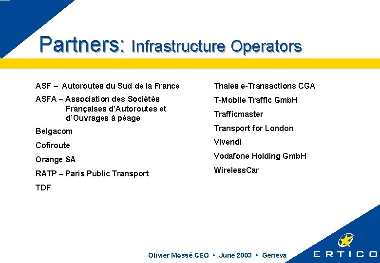 Partners: Infrastructure Operators ASF – Autoroutes du Sud de la France Thales e-Transactions CGA