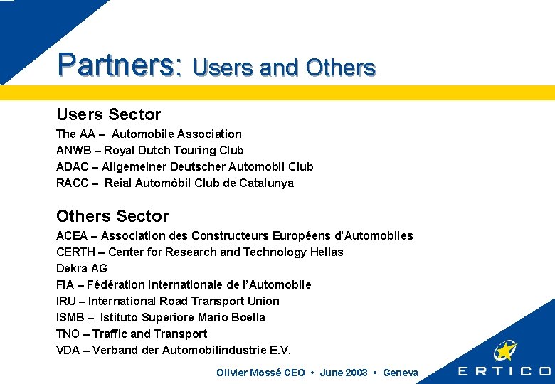 Partners: Users and Others Users Sector The AA – Automobile Association ANWB – Royal