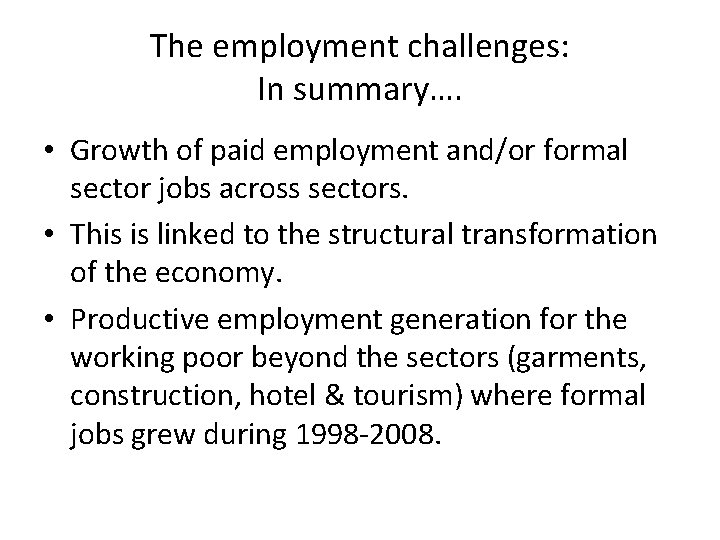 The employment challenges: In summary…. • Growth of paid employment and/or formal sector jobs