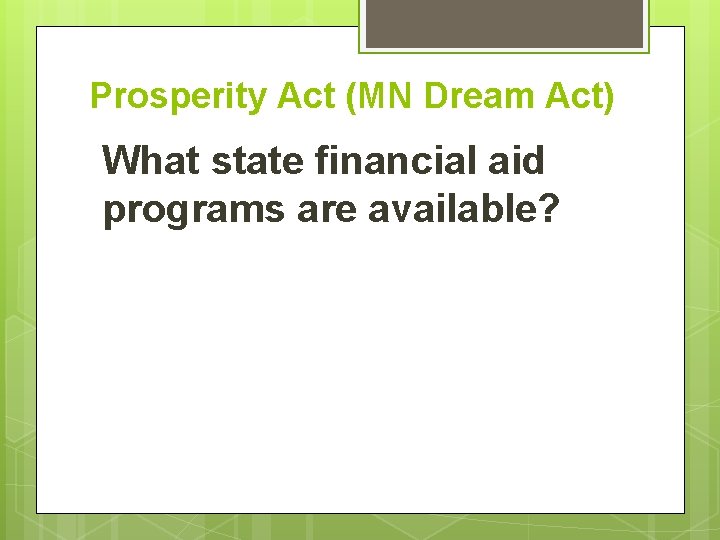 Prosperity Act (MN Dream Act) What state financial aid programs are available? Prosperity Act (MN Dream Act) What state financial aid programs are available?