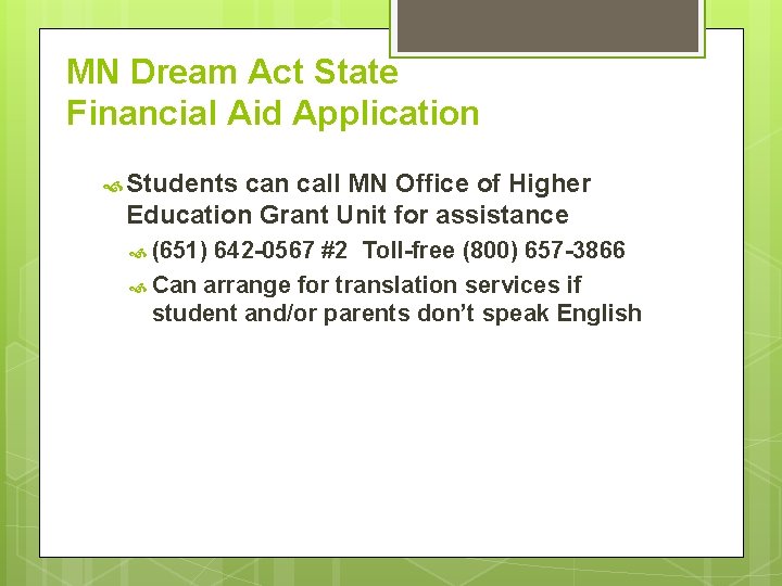 MN Dream Act State Financial Aid Application Students can call MN Office of Higher MN Dream Act State Financial Aid Application Students can call MN Office of Higher