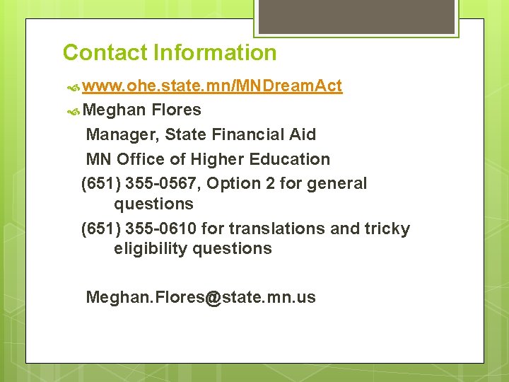 Contact Information www. ohe. state. mn/MNDream. Act Meghan Flores Manager, State Financial Aid MN Contact Information www. ohe. state. mn/MNDream. Act Meghan Flores Manager, State Financial Aid MN
