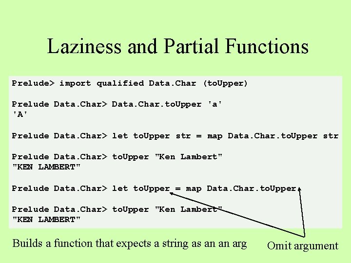 Laziness and Partial Functions Prelude> import qualified Data. Char (to. Upper) Prelude Data. Char>