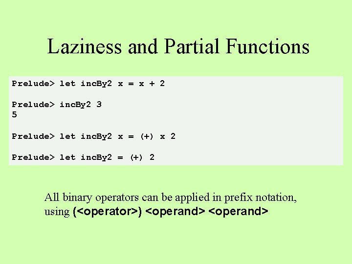 Laziness and Partial Functions Prelude> let inc. By 2 x = x + 2