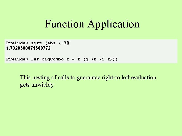 Function Application Prelude> sqrt (abs (-3(( 1. 7320508075688772 Prelude> let big. Combo x =