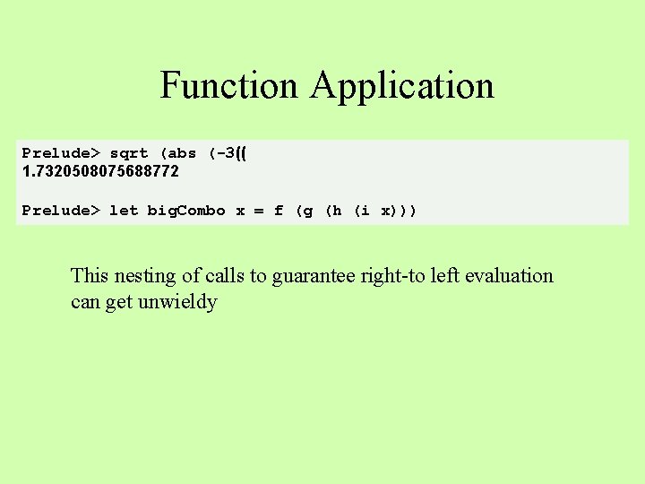 Function Application Prelude> sqrt (abs (-3(( 1. 7320508075688772 Prelude> let big. Combo x =