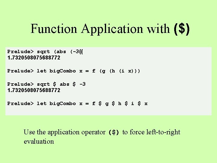 Function Application with ($) Prelude> sqrt (abs (-3(( 1. 7320508075688772 Prelude> let big. Combo