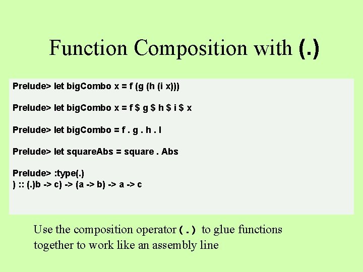 Function Composition with (. ) Prelude> let big. Combo x = f (g (h