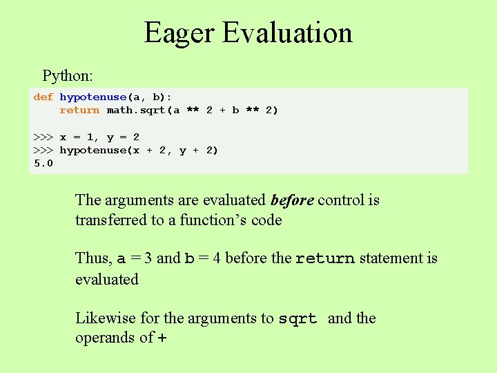 Eager Evaluation Python: def hypotenuse(a, b): return math. sqrt(a ** 2 + b **