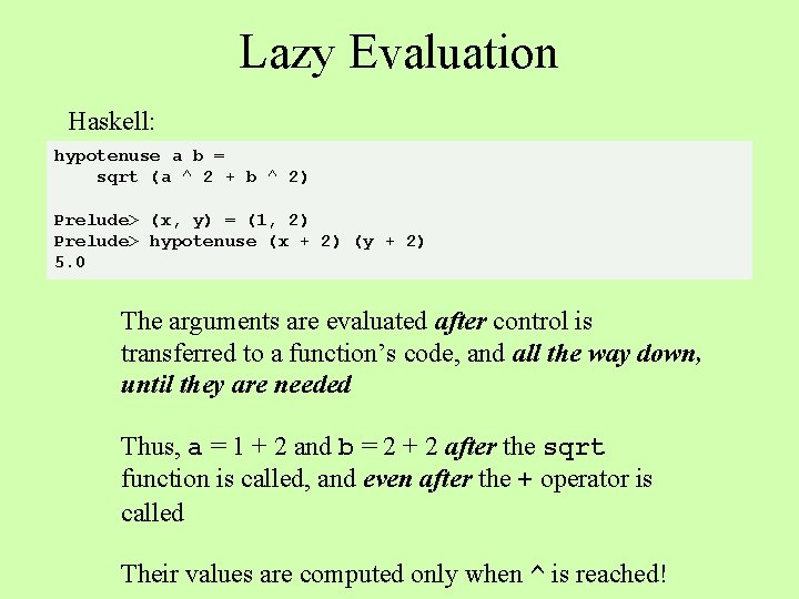 Lazy Evaluation Haskell: hypotenuse a b = sqrt (a ^ 2 + b ^