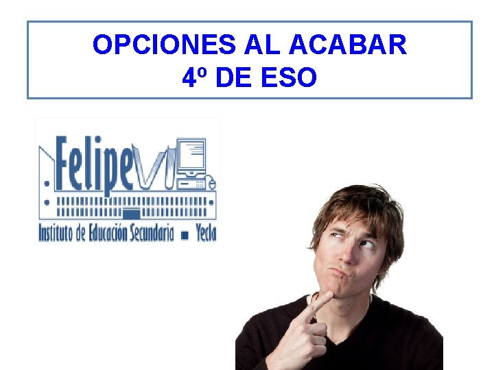 OPCIONES AL ACABAR 4º DE ESO 