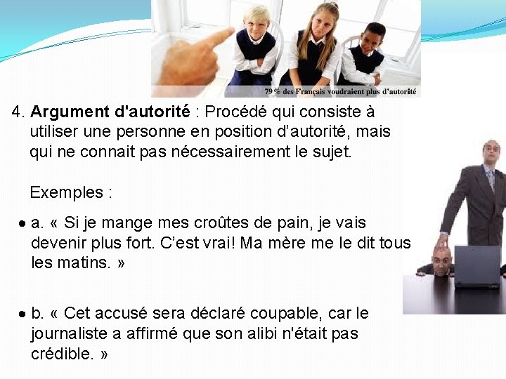 4. Argument d'autorité : Procédé qui consiste à utiliser une personne en position d’autorité,