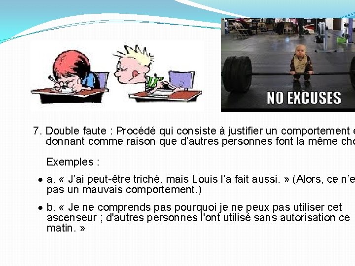 7. Double faute : Procédé qui consiste à justifier un comportement e donnant comme