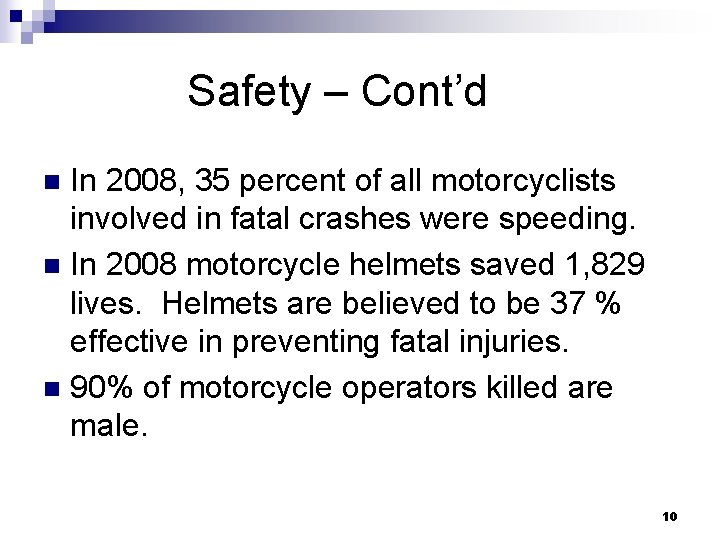 Safety – Cont’d In 2008, 35 percent of all motorcyclists involved in fatal crashes