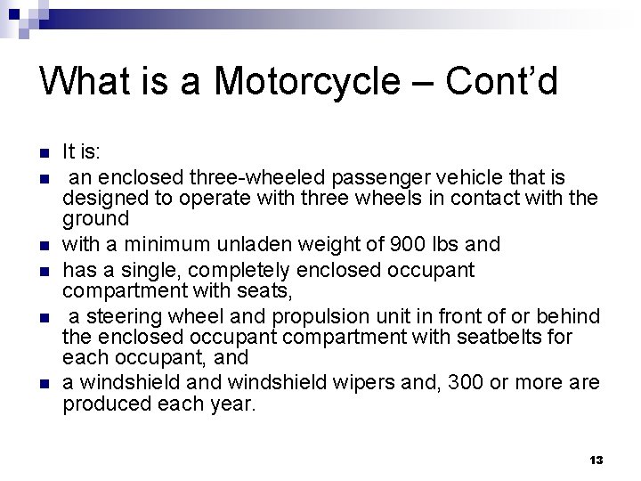 What is a Motorcycle – Cont’d n n n It is: an enclosed three-wheeled