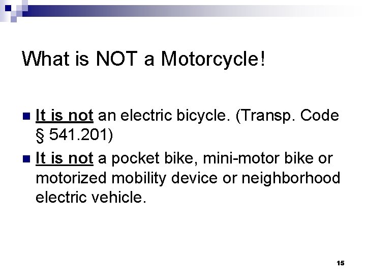 What is NOT a Motorcycle! It is not an electric bicycle. (Transp. Code §