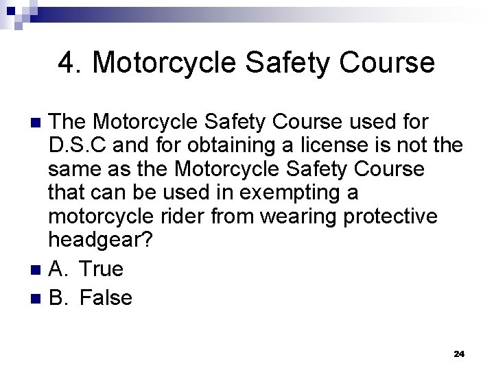 4. Motorcycle Safety Course The Motorcycle Safety Course used for D. S. C and