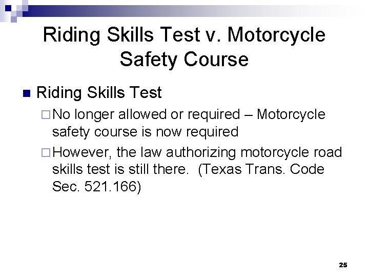 Riding Skills Test v. Motorcycle Safety Course n Riding Skills Test ¨ No longer
