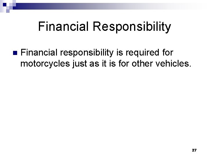 Financial Responsibility n Financial responsibility is required for motorcycles just as it is for