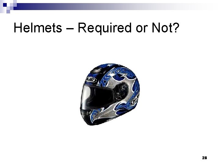 Helmets – Required or Not? 28 