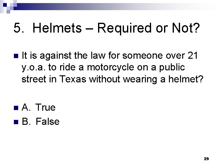 5. Helmets – Required or Not? n It is against the law for someone