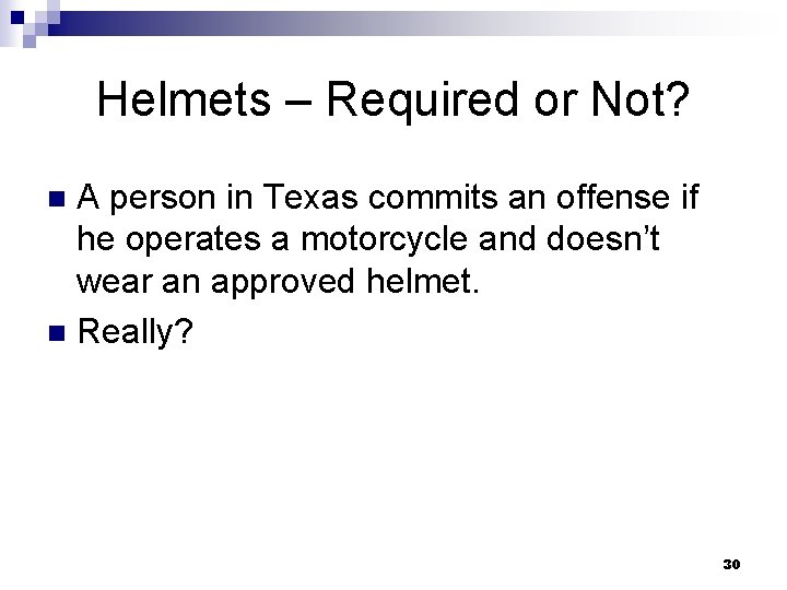 Helmets – Required or Not? A person in Texas commits an offense if he