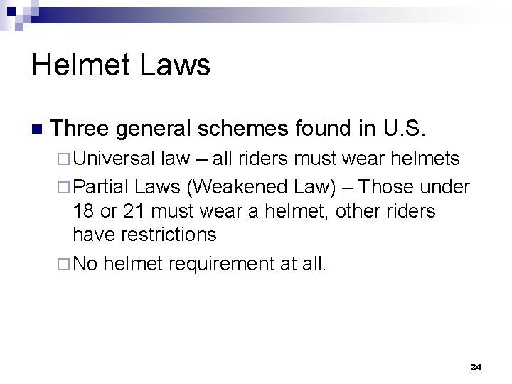 Helmet Laws n Three general schemes found in U. S. ¨ Universal law –