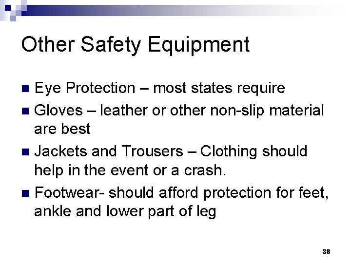 Other Safety Equipment Eye Protection – most states require n Gloves – leather or