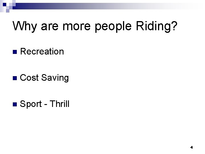 Why are more people Riding? n Recreation n Cost Saving n Sport - Thrill