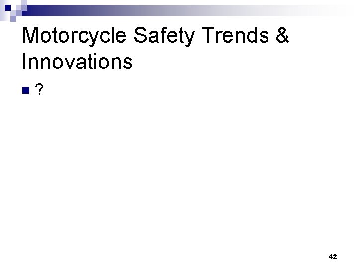 Motorcycle Safety Trends & Innovations n ? 42 