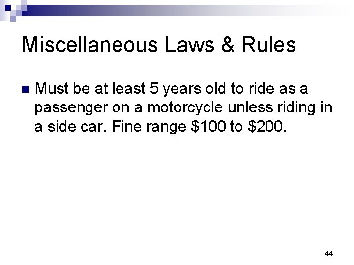 Miscellaneous Laws & Rules n Must be at least 5 years old to ride