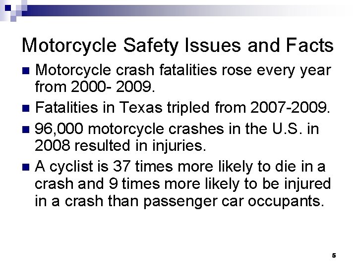 Motorcycle Safety Issues and Facts Motorcycle crash fatalities rose every year from 2000 -