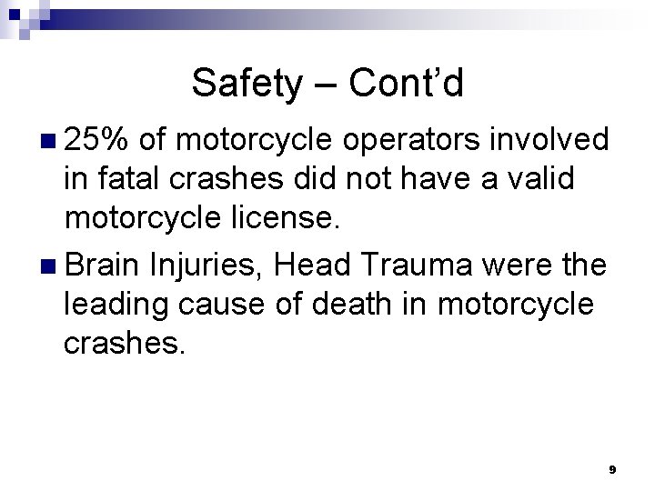 Safety – Cont’d n 25% of motorcycle operators involved in fatal crashes did not
