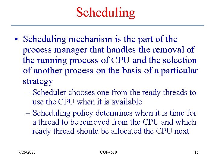 Scheduling • Scheduling mechanism is the part of the process manager that handles the