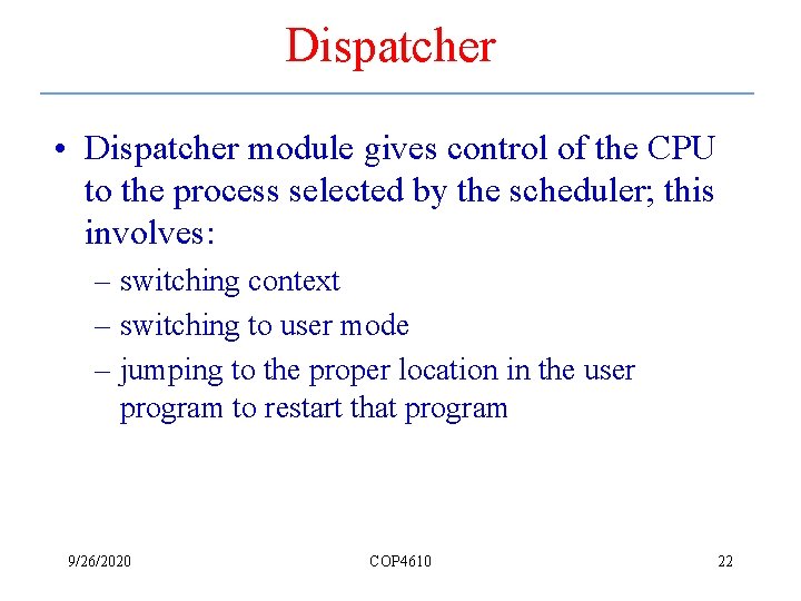 Dispatcher • Dispatcher module gives control of the CPU to the process selected by