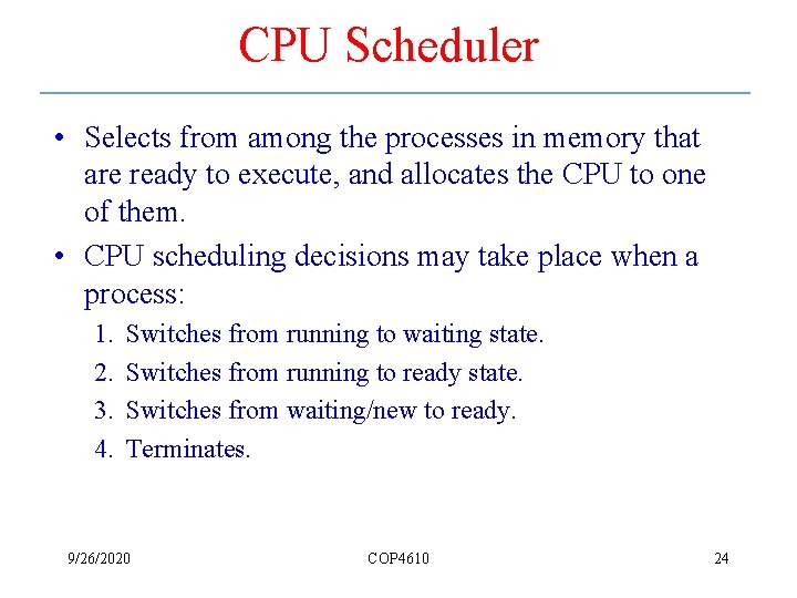CPU Scheduler • Selects from among the processes in memory that are ready to