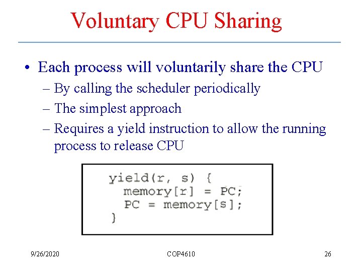 Voluntary CPU Sharing • Each process will voluntarily share the CPU – By calling