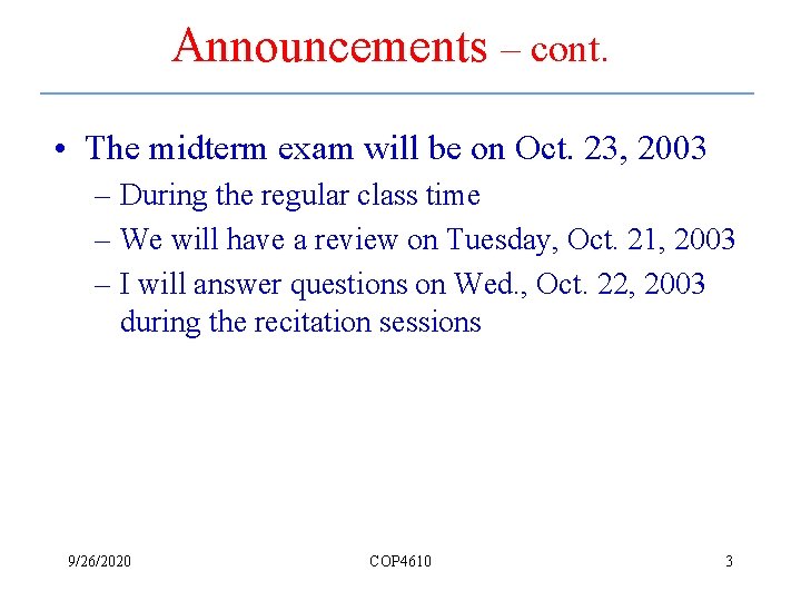 Announcements – cont. • The midterm exam will be on Oct. 23, 2003 –