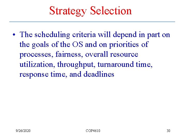 Strategy Selection • The scheduling criteria will depend in part on the goals of