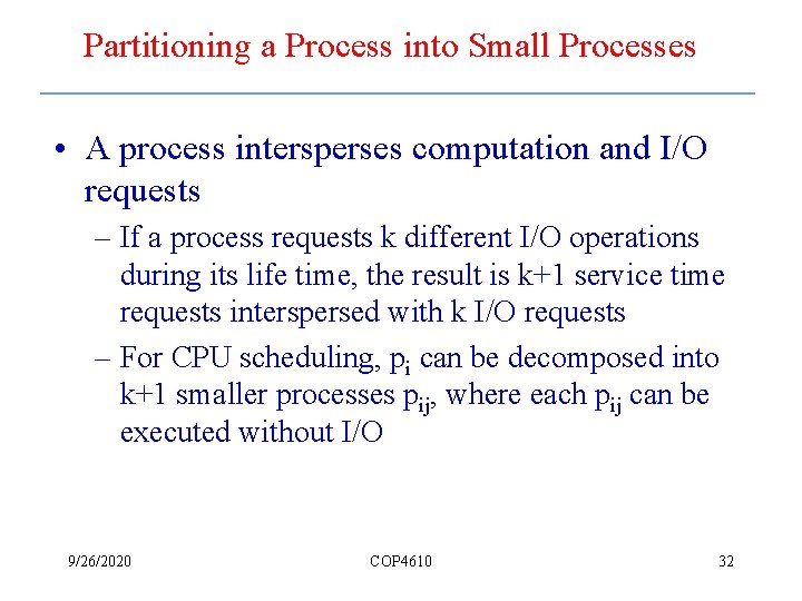 Partitioning a Process into Small Processes • A process intersperses computation and I/O requests
