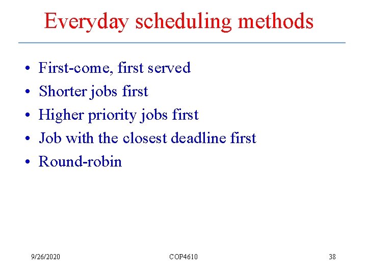 Everyday scheduling methods • • • First-come, first served Shorter jobs first Higher priority