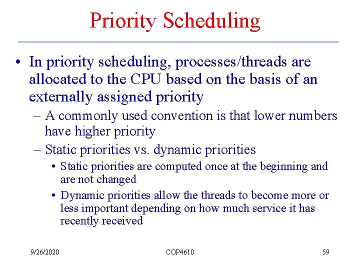 Priority Scheduling • In priority scheduling, processes/threads are allocated to the CPU based on