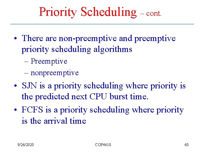 Priority Scheduling – cont. • There are non-preemptive and preemptive priority scheduling algorithms –