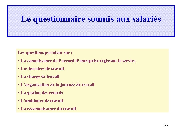 Le questionnaire soumis aux salariés Les questions portaient sur : • La connaissance de